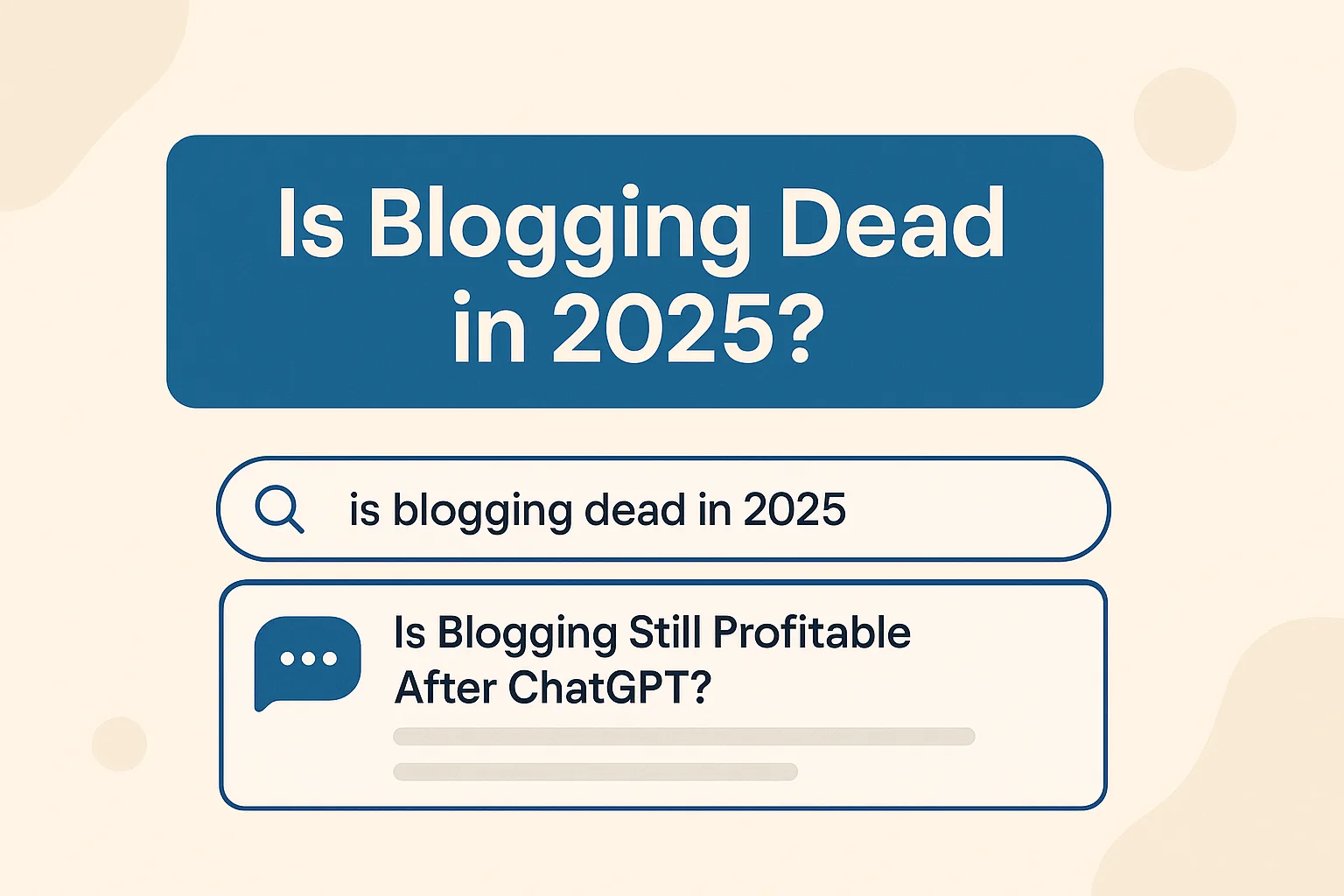 Digital graphic with the text 'Is Blogging Dead in 2025?' displayed above a stylized search bar containing the query 'is blogging dead in 2025' and a highlighted result reading 'Is Blogging Still Profitable After ChatGPT?' in a clean, modern design with soft beige and blue tones